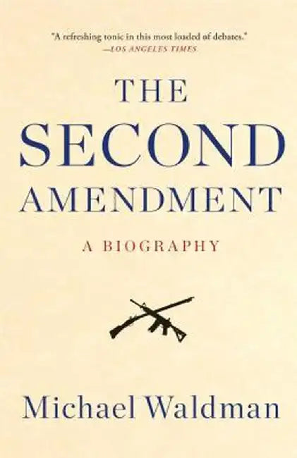 The Second Amendment: A Biography by Michael Waldman