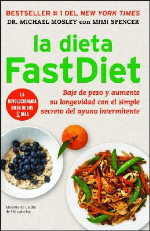 La Dieta Fastdiet: Baje de Peso Y Aumente Su Longevidad Con El Simple Secreto del Ayuno Intermitente = The Fastdiet Diet by Michael Mosley, Mimi Spencer