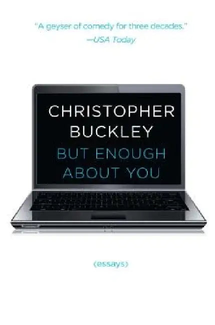 But Enough about You: Essays by Christopher Buckley