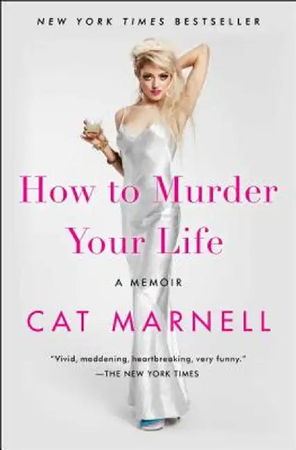 How to Murder Your Life: A Memoir by Cat Marnell