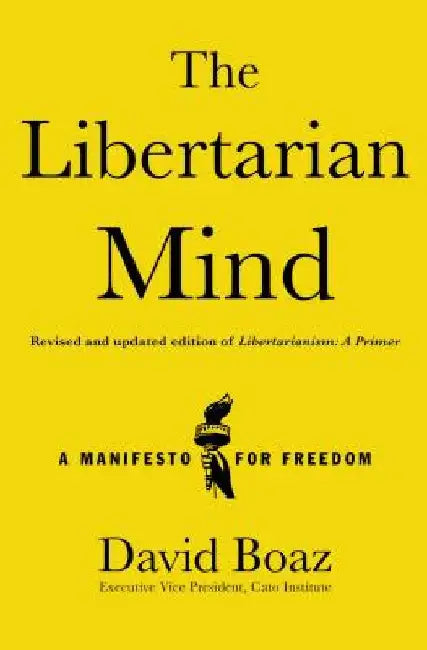 The Libertarian Mind: A Manifesto for Freedom by David Boaz