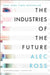 The Industries of the Future by Alec Ross