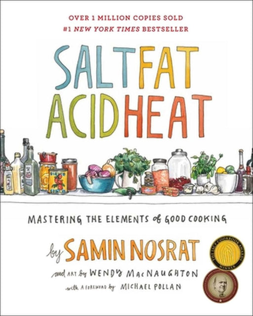 Salt, Fat, Acid, Heat: Mastering the Elements of Good Cooking by Samin Nosrat