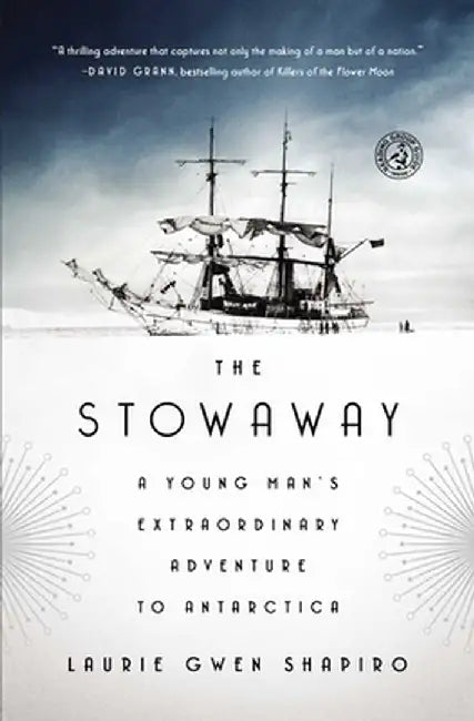 The Stowaway: A Young Man's Extraordinary Adventure to Antarctica by Laurie Gwen Shapiro