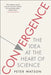 Convergence: The Idea at the Heart of Science by Peter Watson