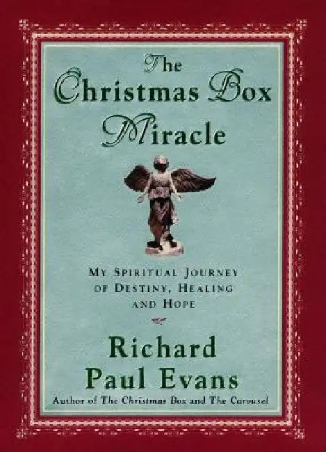 The Christmas Box Miracle: My Spiritual Journey of Destiny, Healing and Hope by Richard Paul Evans