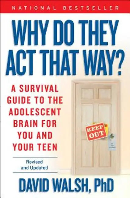 Why Do They Act That Way?: A Survival Guide to the Adolescent Brain for You and Your Teen by David Walsh