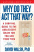 Why Do They Act That Way?: A Survival Guide to the Adolescent Brain for You and Your Teen by David Walsh