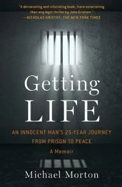 Getting Life: An Innocent Man's 25-Year Journey from Prison to Peace: A Memoir by Michael Morton