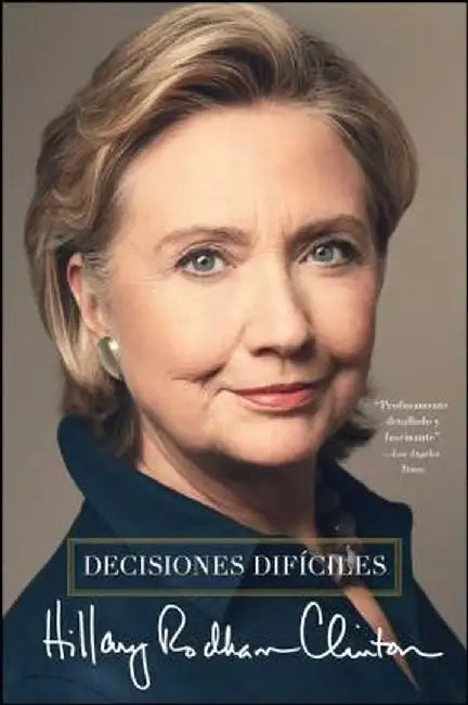Decisiones Dificiles = Hard Choices by Hillary Rodham Clinton