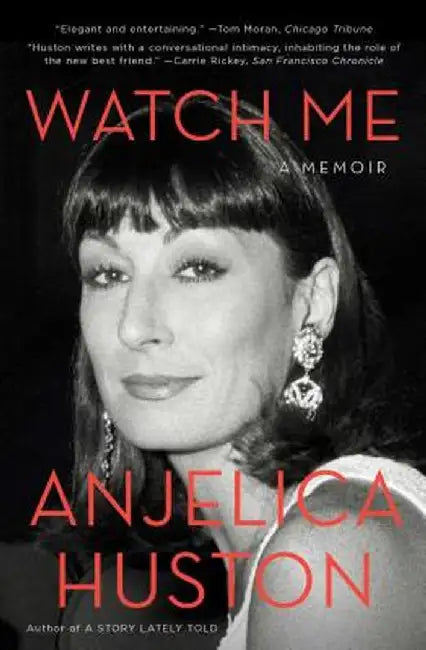 Watch Me: A Memoir by Anjelica Huston