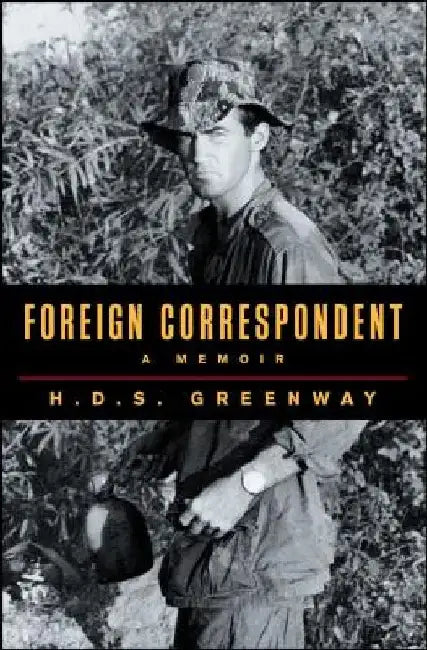 Foreign Correspondent: A Memoir by H. D. S. Greenway