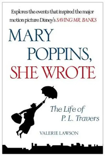 Mary Poppins, She Wrote: The Life of P. L. Travers by Valerie Lawson