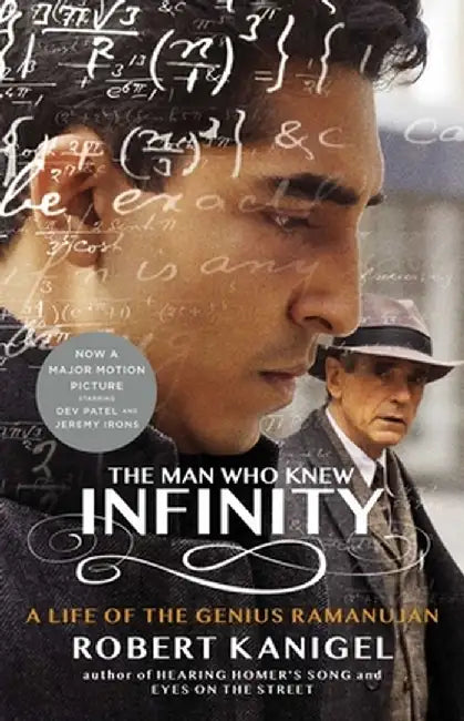 The Man Who Knew Infinity: A Life of the Genius Ramanujan by Robert Kanigel