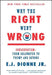 Why the Right Went Wrong: Conservatism--From Goldwater to Trump and Beyond by E. J. Dionne
