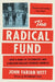 The Radical Fund: How a Band of Visionaries and a Million Dollars Upended America by Witt, John Fabian