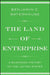 The Land of Enterprise: A Business History of the United States by Benjamin C. Waterhouse