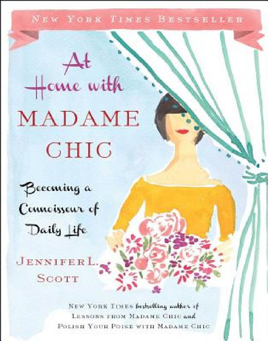 At Home with Madame Chic: Becoming a Connoisseur of Daily Life