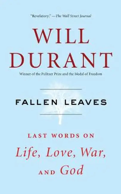 Fallen Leaves: Last Words on Life, Love, War, and God by Will Durant