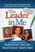 The Leader in Me: How Schools Around the World Are Inspiring Greatness, One Child at a Time by Stephen R. Covey