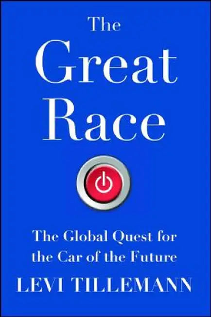 The Great Race: The Global Quest for the Car of the Future by Levi Tillemann