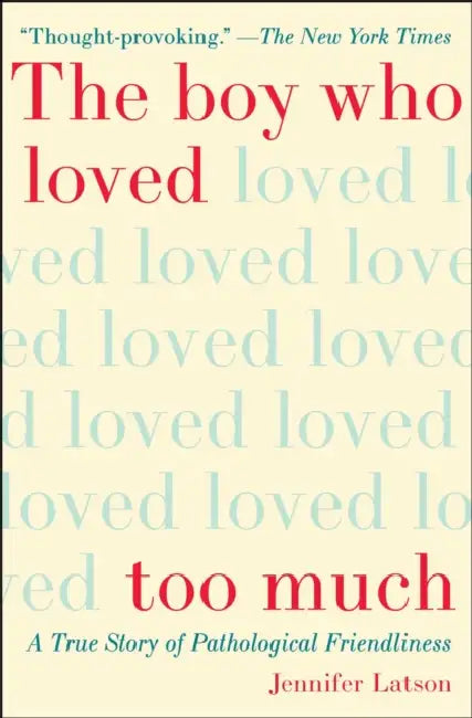 The Boy Who Loved Too Much by Jennifer Latson