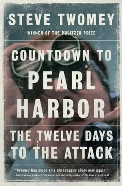 Countdown to Pearl Harbor: The Twelve Days to the Attack by Steve Twomey