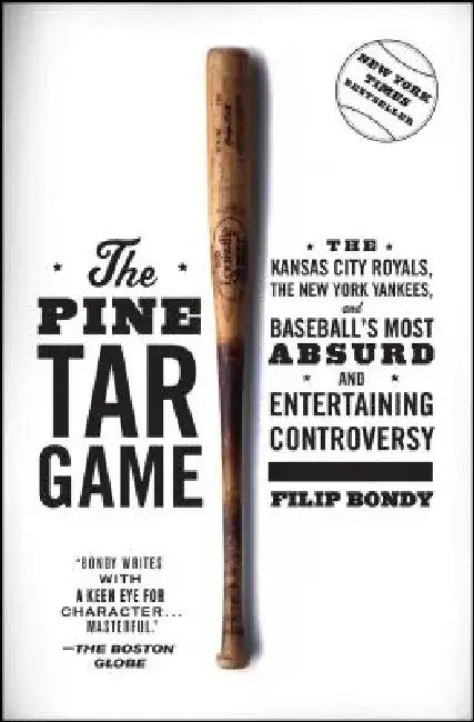 The Pine Tar Game: The Kansas City Royals, the New York Yankees, and Baseball's Most Absurd and Entertaining Controversy by Filip Bondy