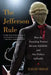 The Jefferson Rule: How the Founding Fathers Became Infallible and Our Politics Inflexible by David Sehat