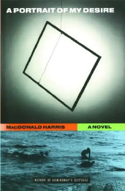 A Portrait of My Desire: A Novel by MacDonald Harris