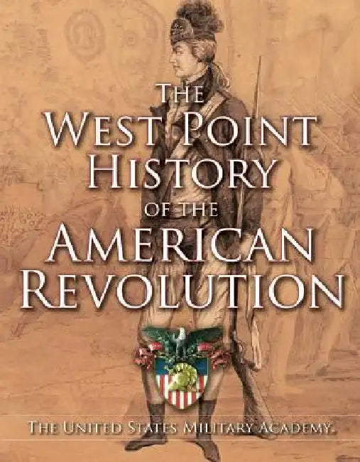 West Point History of the American Revolution by The United States Military Academy