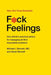 F*ck Feelings: One Shrink's Practical Advice for Managing All Life's Impossible Problems by Michael Bennett MD