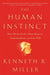 The Human Instinct: How We Evolved to Have Reason, Consciousness, and Free Will by Kenneth R. Miller