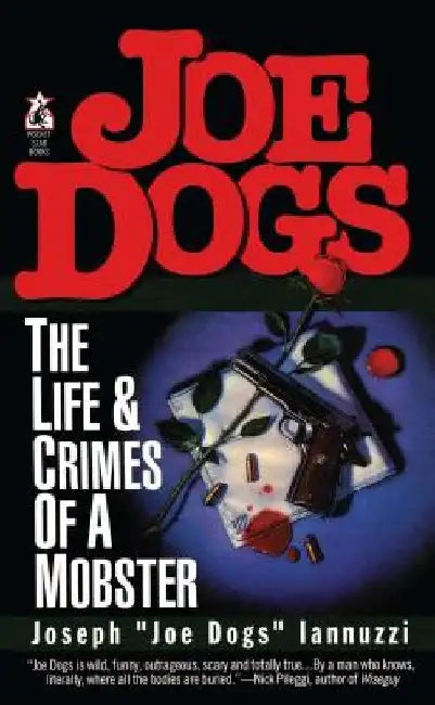 Joe Dogs: The Life & Crimes of a Mobster by Joseph Iannuzzi
