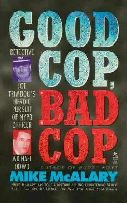 Good Cop, Bad Cop: Joseph Trimboli Vs Michael Dowd and the NY Police Department by Mike McAlary