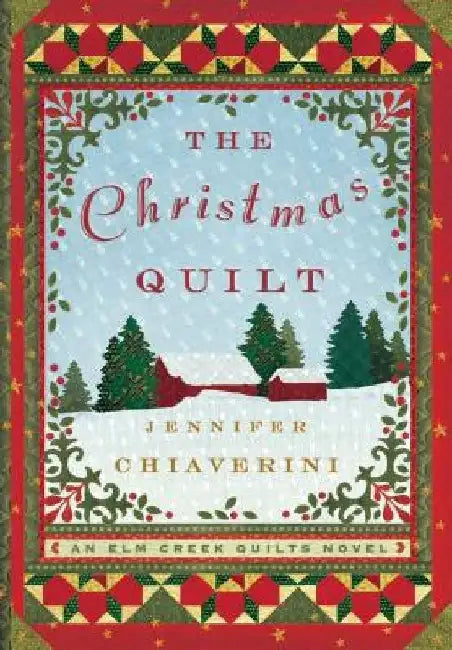 The Christmas Quilt: An ELM Creek Quilts Novel by Jennifer Chiaverini