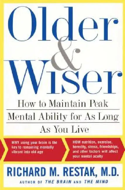 Older and Wiser: How to Maintain Peak Mental Ability for as Long as You Live by Richard Restak