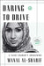 Daring to Drive: A Saudi Woman's Awakening by Manal Al-Sharif