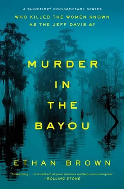 Murder in the Bayou: Who Killed the Women Known as the Jeff Davis 8? by Ethan Brown