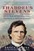 Thaddeus Stevens: Civil War Revolutionary, Fighter for Racial Justice by Bruce Levine