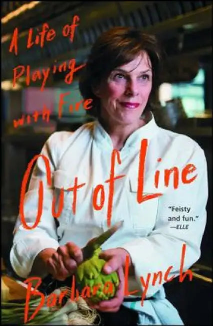 Out of Line: A Life of Playing with Fire by Barbara Lynch