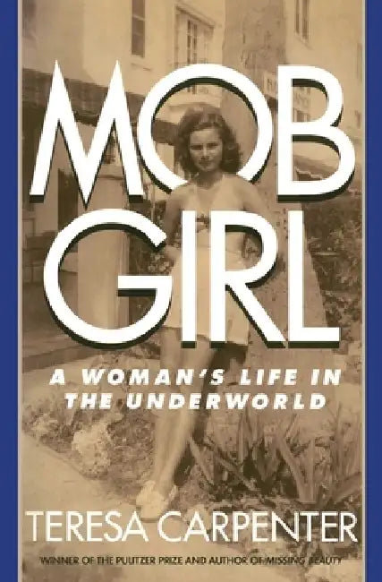 Mob Girl: A Woman's Life in the Underworld by Teresa Carpenter