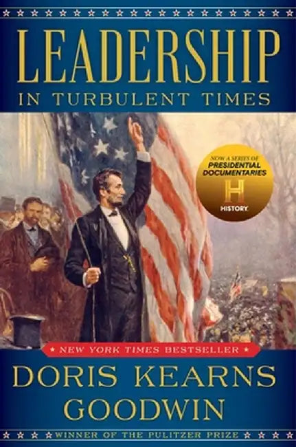Leadership in Turbulent Times by Doris Kearns Goodwin