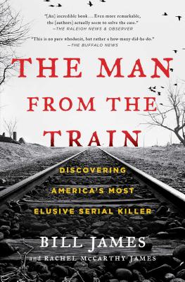 The Man from the Train: The Solving of a Century-Old Serial Killer Mystery by Bill James