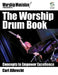 The Worship Drum Book: Concepts to Empower Excellence [With DVD ROM] by Carl Albrecht