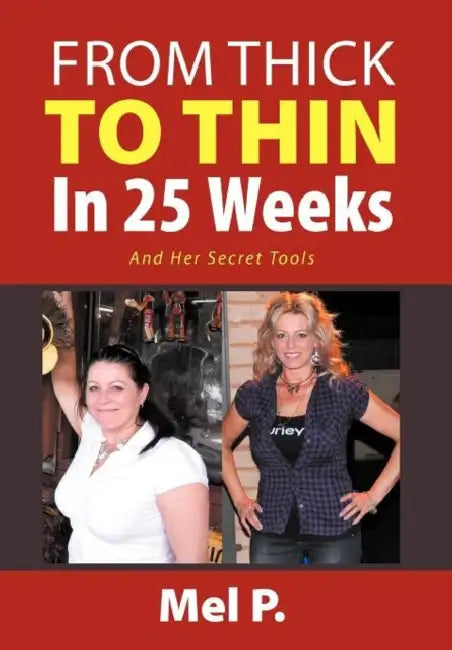 From Thick To Thin In 25 Weeks: And Her Secret Tools by Mel P
