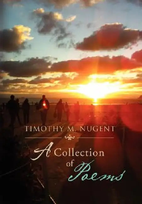 Timothy M. Nugent: A Collection of Poems by Timothy M. Nugent