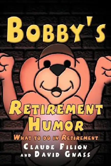 Bobby's Retirement Humor by Claude Filion