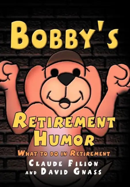 Bobby's Retirement Humor by Claude Filion, David Gnass