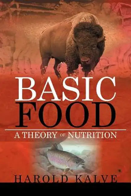 Basic Food: A Theory of Nutrition by Harold Kalve